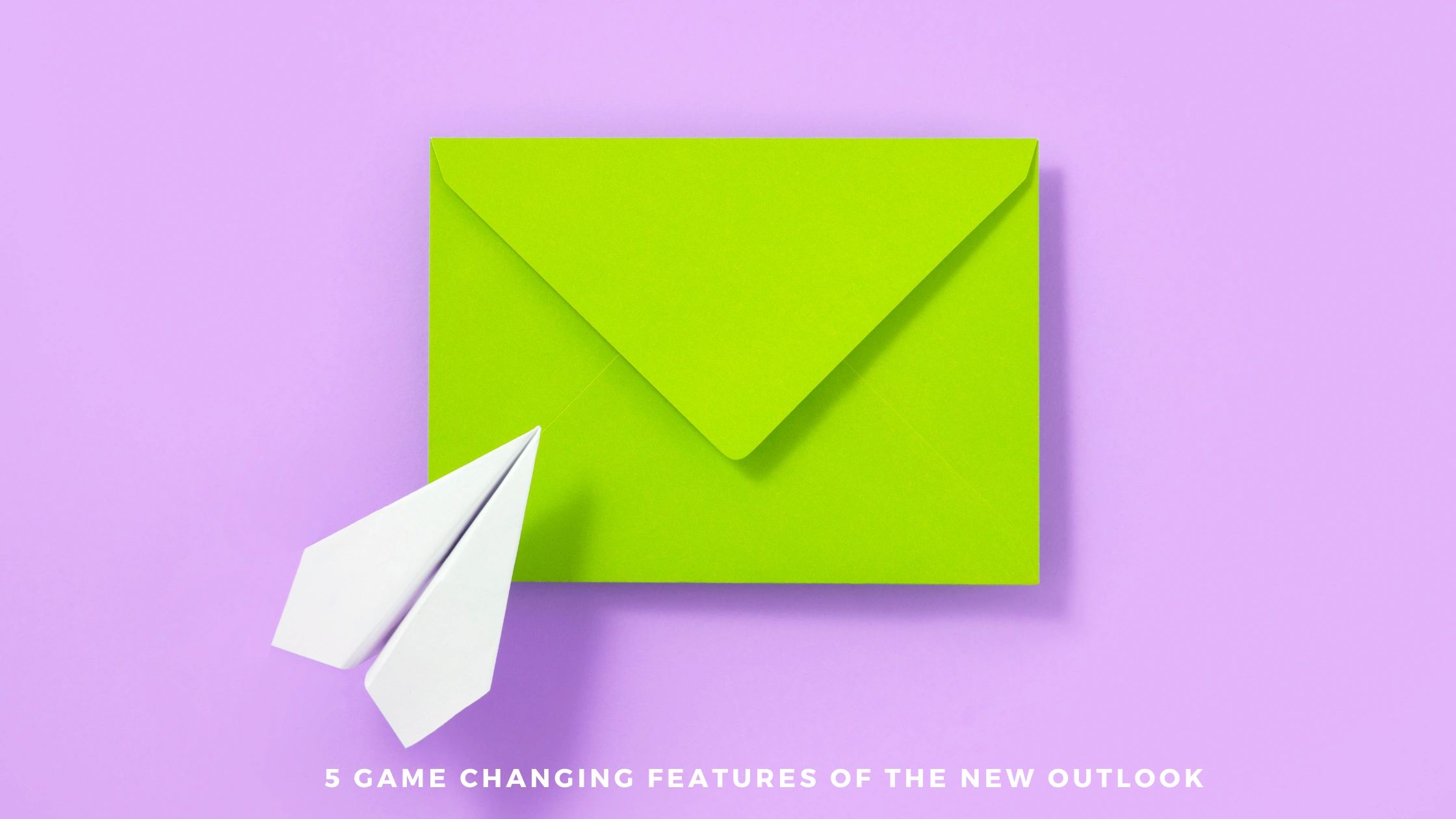 Discover 5 game changing features of the new outlook